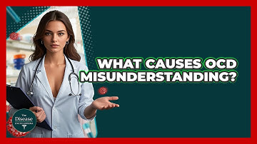 What Causes OCD Misunderstanding? - The Disease Encyclopedia