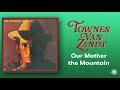 Townes van zandt  our mother the mountain official audio