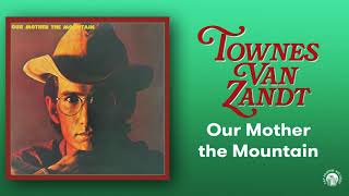 Video thumbnail of "Townes Van Zandt - Our Mother the Mountain (Official Audio)"