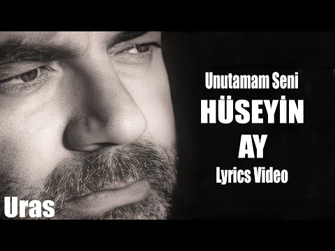 Hüseyin Ay - Unutamam Seni (Official Lyrics Video)