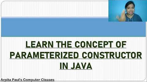 EASILY LEARN THE CONCEPT OF  PARAMETERIZED CONSTRUCTOR IN JAVA WITH EXAMPLE