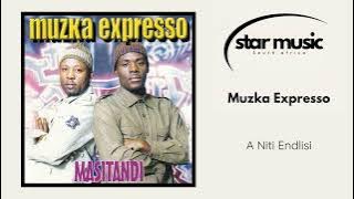 Muzka Expresso - A Niti Endlisi |  Audio