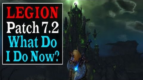 Legion Patch 7.2 - What Do I Do Next?