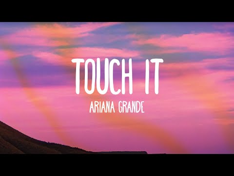 Ariana Grande (+) Touch It