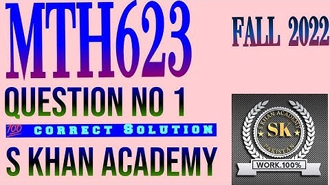 Mth623 assignment no 1 question no 1 fall 2022. ||S KHAN ACADEMY||