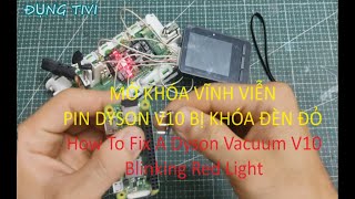 Mở khóa vĩnh viễn pin dyson V10 bị chớp đỏ | How To Fix A Dyson V10  Blinking Red Light | Đụng Tivi