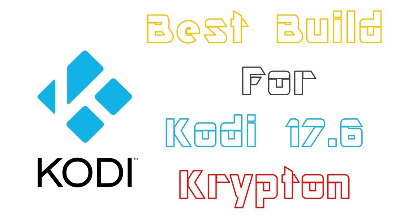 Best Build For Kodi 17.6 Krypton 2018