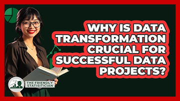 Why Is Data Transformation Crucial For Successful Data Projects? - The Friendly Statistician