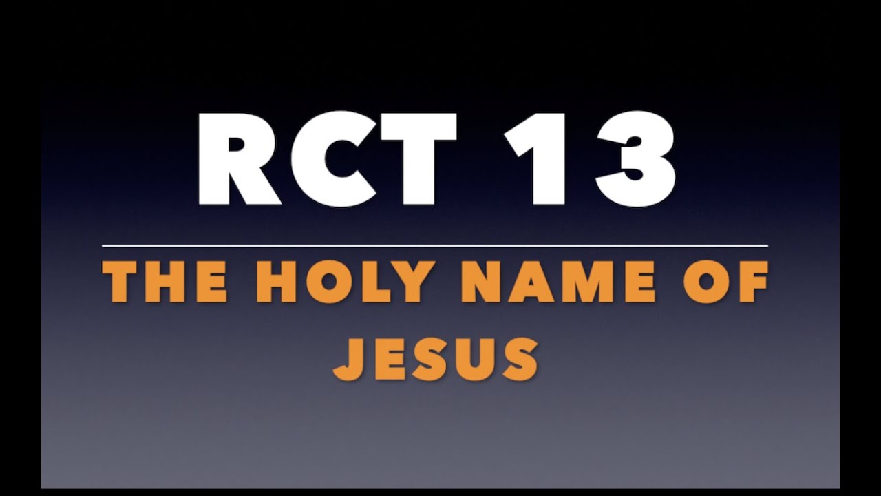 Rct 13 the holy name of jesus youtube