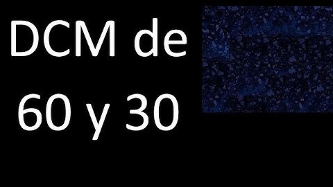 DCM de 60 y 30 . Divisor comun mayor . DCM(60 , 30) , procedimiento