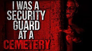 I was a Security Guard at a Cemetery Creepypasta