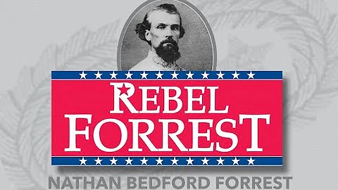 Rebel Forrest: The Nathan Bedford Forrest Story