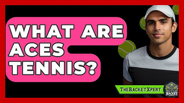 What Are ACES Tennis? - The Racket Xpert