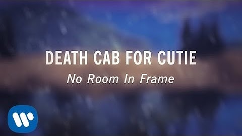 Death Cab for Cutie- No Room In Frame