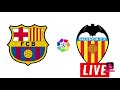 Barcelona vs Valencia LIVE (LaLiga)