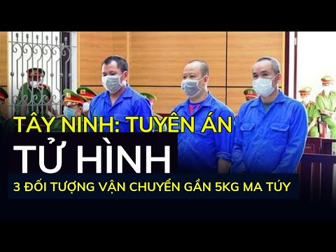 Video Tây Ninh: Tuyên án tử hình 3 đối tượng vận chuyển gần... - youtube