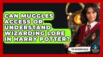 Can Muggles Access or Understand Wizarding Lore in Harry Potter? - The Wizarding Realm