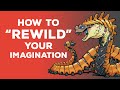 How to rewild your imagination