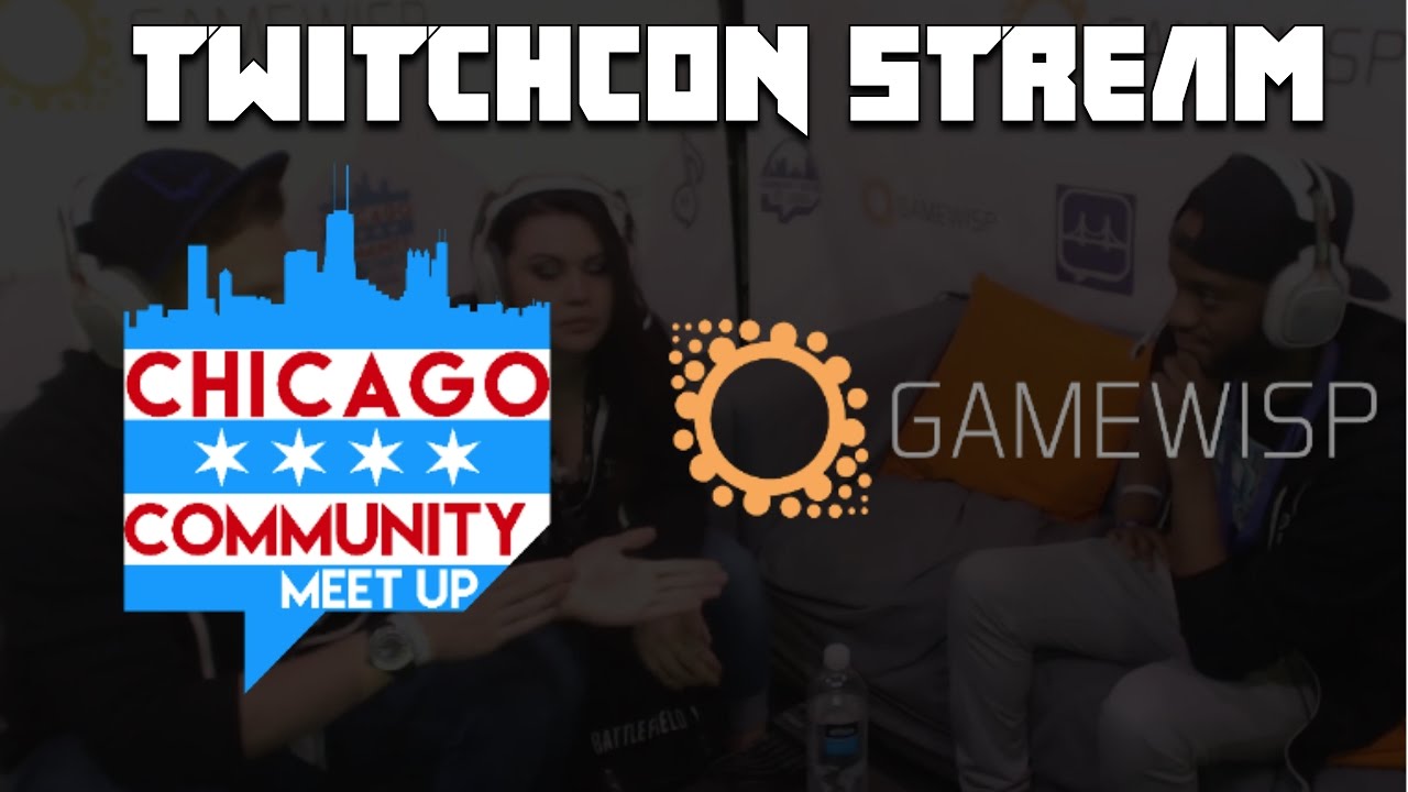 Twitch Chicago Twitchcon 2016 Gamewisp Stream - YouTube
