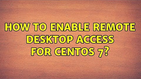 Unix & Linux: How to Enable Remote Desktop Access for CentOS 7? (3 Solutions!!)
