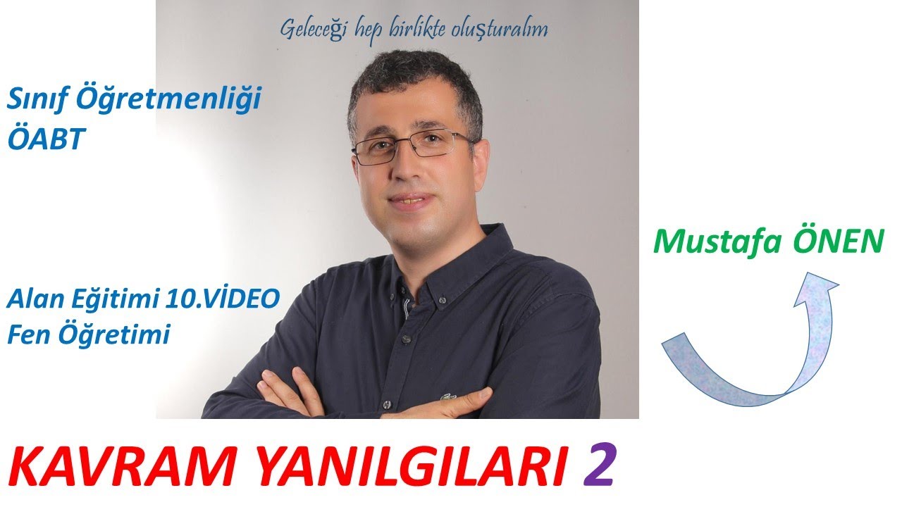 10) Sınıf Öğretmenliği ÖABT Alan Eğitimi - Fen Öğretimi 10 -Kavram yanılgıları 2.video- Mustafa ÖNEN