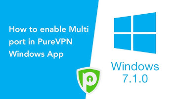 How to enable Multi port in PureVPN Windows App (Version 7.1.0)