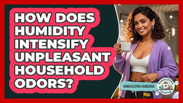 How Does Humidity Intensify Unpleasant Household Odors? - Homekeeping Handbook