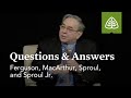 Ferguson, MacArthur, Sproul, and Sproul Jr.: Questions and Answers #3