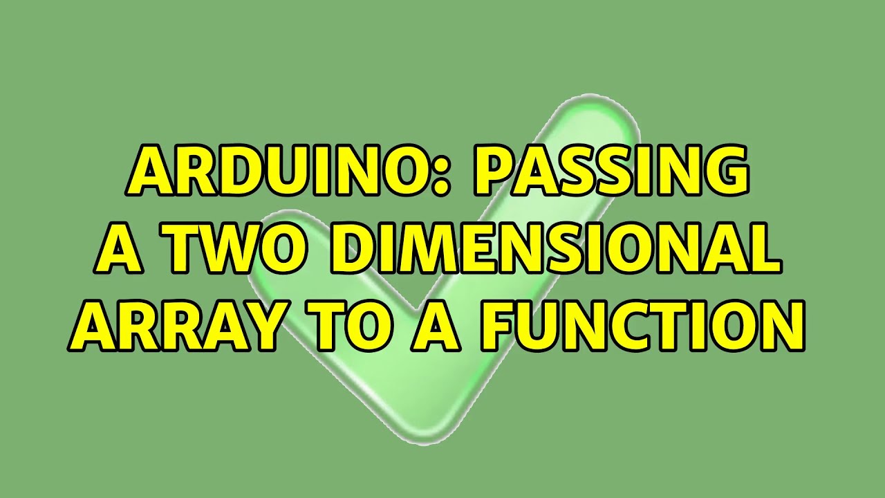 Arduino: Passing a two dimensional array to a function (2 Solutions ...