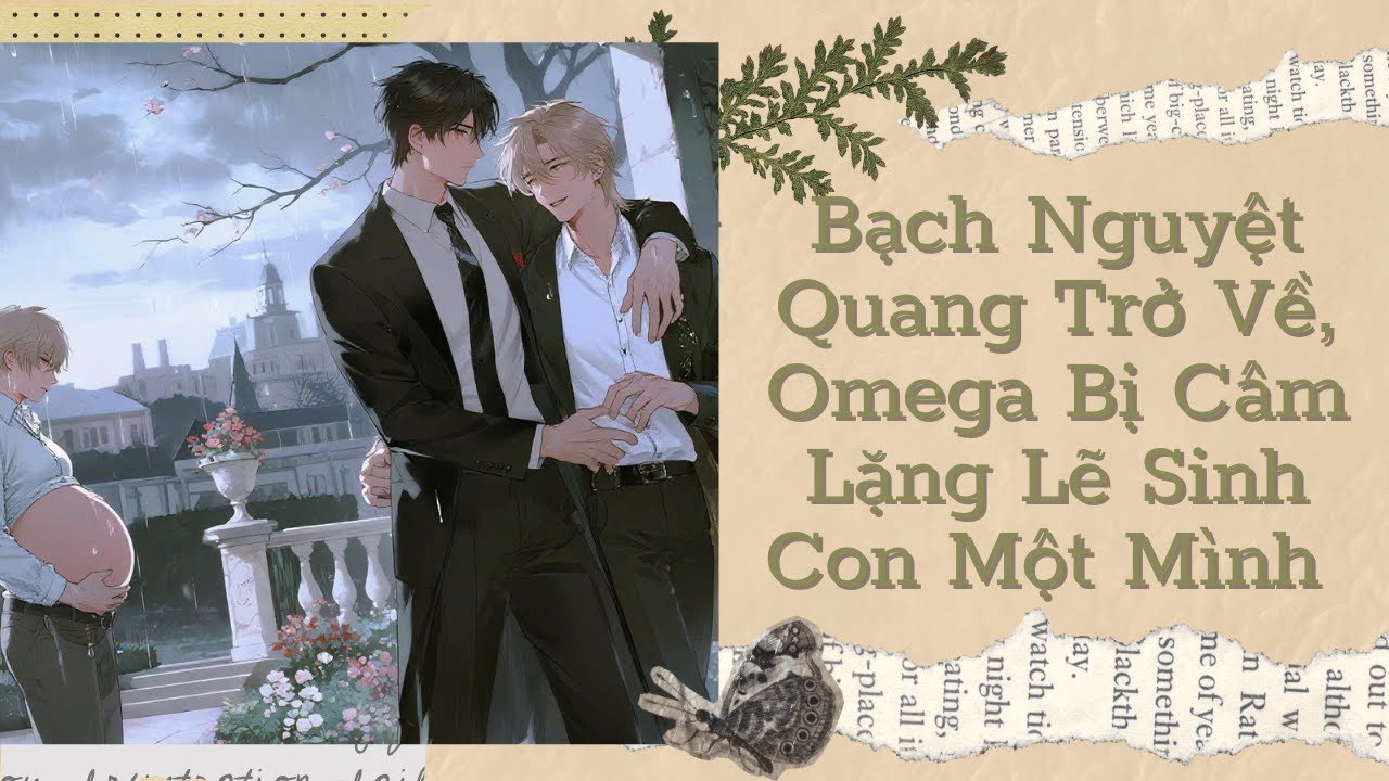 [Đam Mỹ Audio] [FULL] BẠCH NGUYỆT QUANG TRỞ VỀ, OMEGA BỊ CÂM LẶNG LẼ SINH CON MỘT MÌNH || Ưng Tỷ