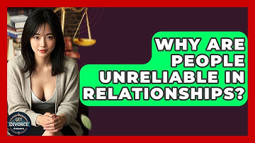 Why Are People Unreliable In Relationships? - Get Divorce Answers