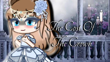 The Cost Of The Crown GCMV ~90k Special~ Part 2 Of “Kill The Queen”