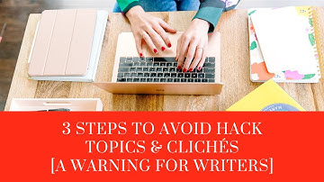 3 Steps to Avoid Hack Topics & Clichés in Writing [A Warning for Writers]