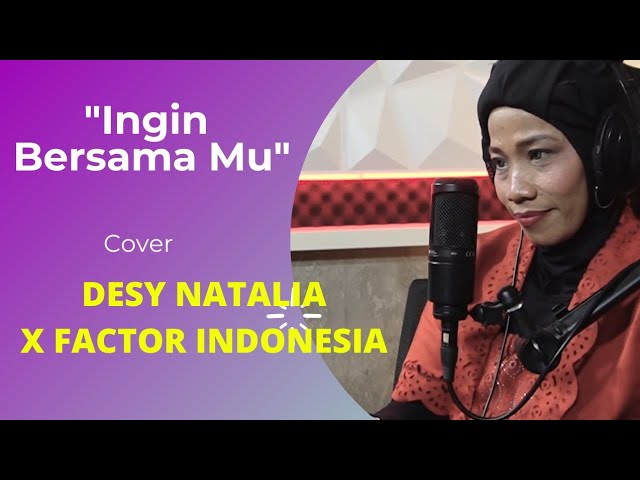 INGIN BERSAMAMU-COVER DESY NATALIA X FACTOR INDONESIA class=
