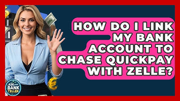 How Do I Link My Bank Account To Chase QuickPay With Zelle? - Ask Your Bank Teller