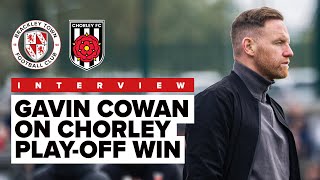 INTERVIEW: Gavin Cowan on Brackley Town 1-0 Chorley - Play-off Semi-final