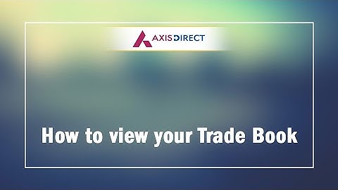 How to View  Equity & Derivatives Trade Book - Keep a Track - Axis Direct