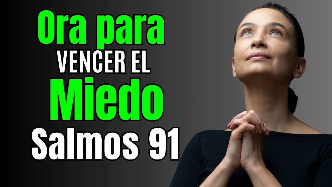 🙏🙏 ORACIÓN PARA VENCER EL MIEDO CON EL SALMO 91 - YouTube