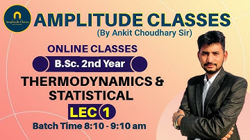 THERMODYNAMICS AND STATISTICAL PHYSICS LEC-01 B.Sc.-2 YEAR 2021-2022 BY-ANKIT CHOUDHARY SIR