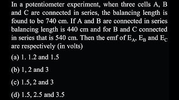 ED DPP 19&20 Q12 In a potentiometer experiment, when three cells A, B and C are connected in