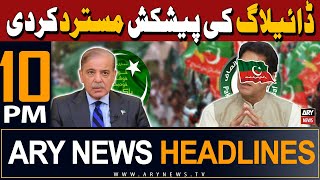 ARY News 10 PM Headlines 12th May 2024 | PTI rejects Rana Sanaullah's offer