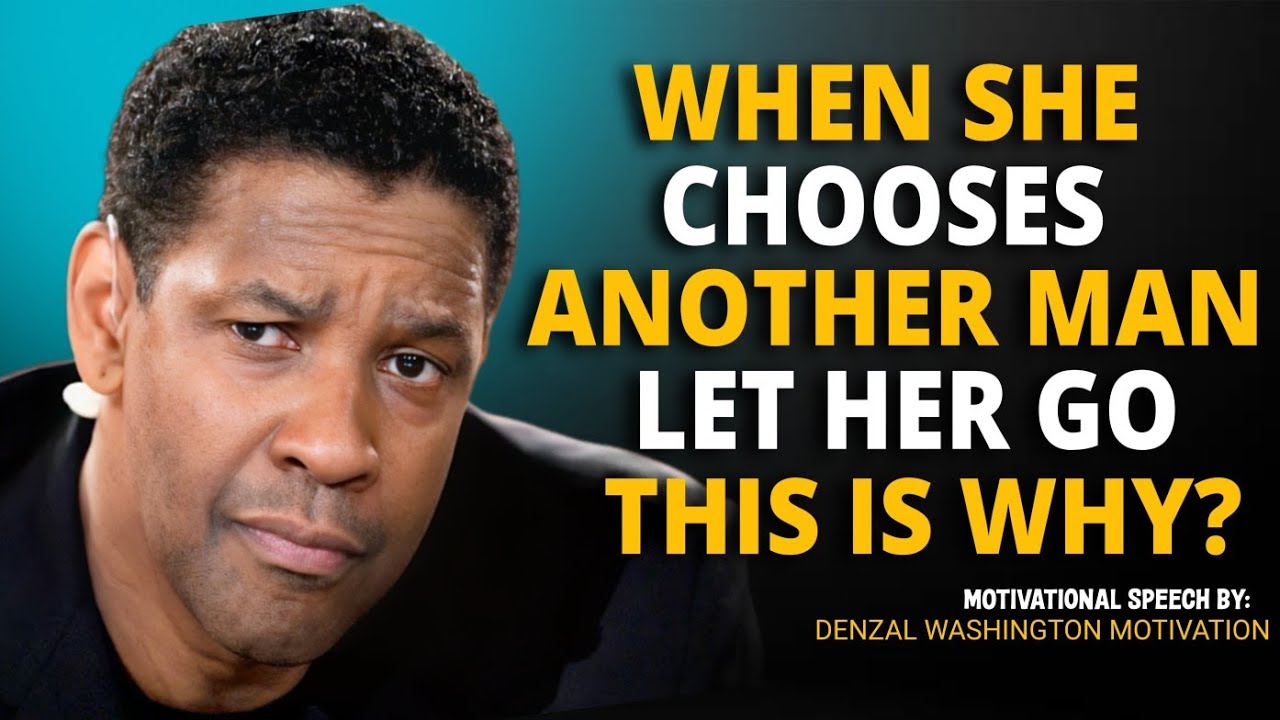 WHEN SHE CHOOSES ANOTHER MAN, LET HER GO – WHY || Denzel Washington Motivation