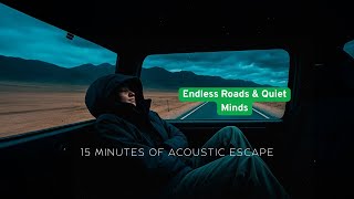 Endless Roads & Quiet Minds | 15 Minutes of Acoustic Escape