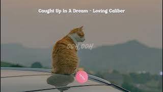 Caught Up In A Dream - Loving Caliber [lyrics]