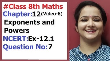Ncert Class 8 Maths Chapter-12 Exponents and Powers (Video-6) Ex-12.1 Q-7
