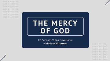 #121 - Attributes of God - Mercy - 86 Seconds Video Devotional - Gary Wilkerson