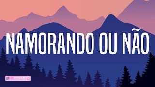 Clayton & Romário - Namorando Ou Não (Lyrics)