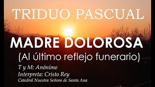 CANTO PARA SEMANA SANTA - VIERNES SANTO - MADRE DOLOROSA - AL ÚLTIMO REFLEJO FUNERARIO