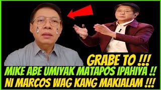 MIKE ABE UMIYAK NG IPAHIYA NI PBBM❗️MASYADO KASING PAKI-LAMERO❗️