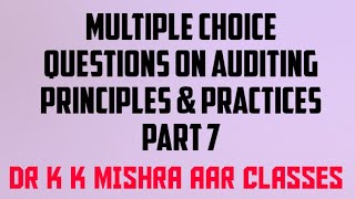 MULTIPLE CHOICE QUESTIONS (MCQ) ON AUDITING PRINCIPLES AND PRACTICES (APP) PART 7
